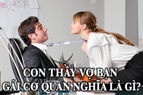 con thầy vợ bạn gái cơ quan nghĩa là gì?